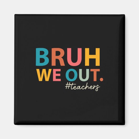 Bruh We Out先生Last Day Of School End Of Sch マグネット (正面)
