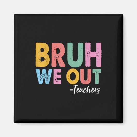 Bruh We Out先生Last Day Of School End Of Sch マグネット (正面)