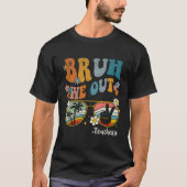 Bruh We Out先生Last Day Of School End Of Sch Tシャツ (正面)