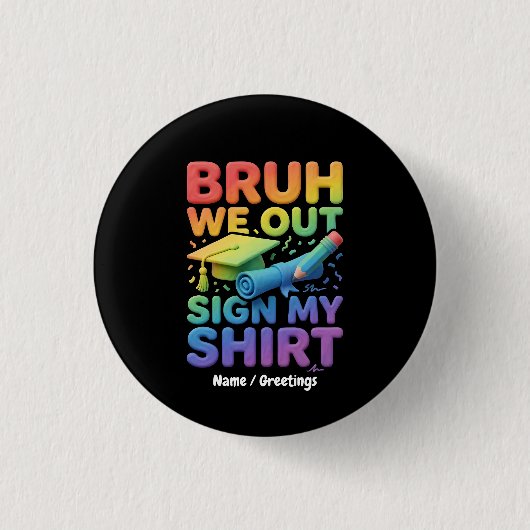 Bruh We Out サインTシャツ 楽しい最後の登校日 缶バッジ (正面)