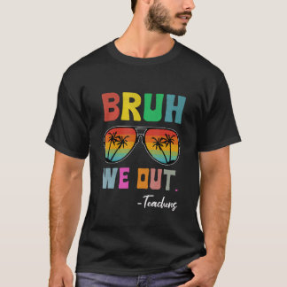 Bruh We Out 先生 最後の学校の日 おめでとう サングラス Tシャツ