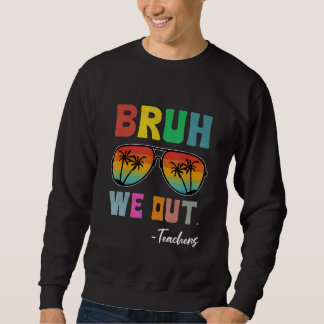 Bruh We Out 先生 最後の学校の日 サングラス 楽しい スウェットシャツ