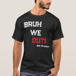 Bruh We Out 先生 最終登校日おめでとう Tシャツ