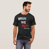 Bruh We Out 先生 最終登校日おめでとう  Tシャツ (正面フル)