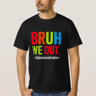 Bruh We Out Administrators Shirt おもしろい School Tシャツ