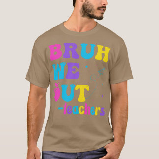 Bruh We Out Last Day of School先生Life Summer Tシャツ