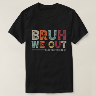 Bruh We Out Paraprofessional – 学期末 Tシャツ