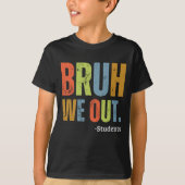 Bruh We Out Students End Of School Year先生 Tシャツ (正面)