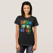 Bruh We Out Teachers Cute End Of School Year Teach Tシャツ (正面フル)