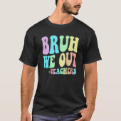 BRUH WE OUT Teachers End Last Day Of School Gradua Tシャツ (正面)