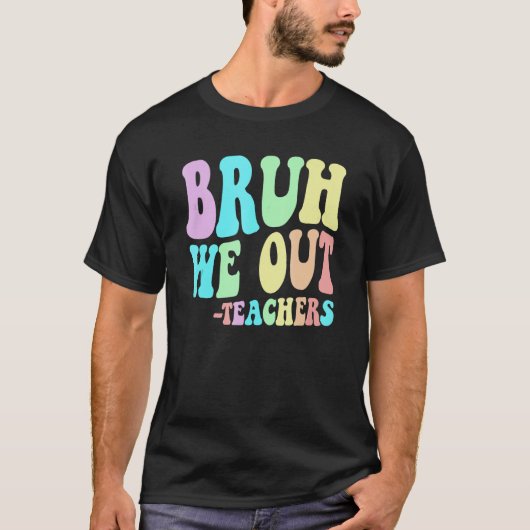 BRUH WE OUT Teachers End Last Day Of School Gradua Tシャツ (正面)