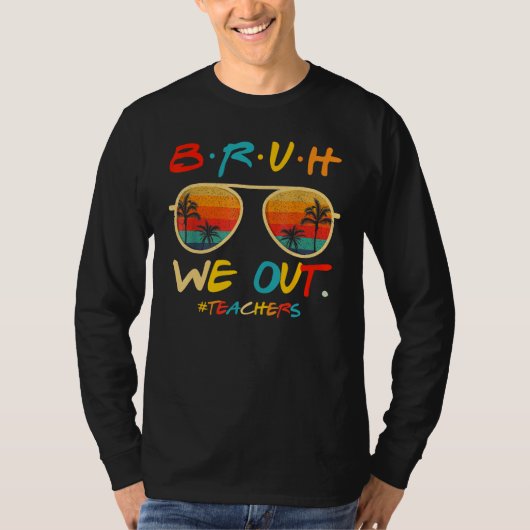 Bruh We Out Teachers End Of School Year Teacher He Tシャツ (正面)