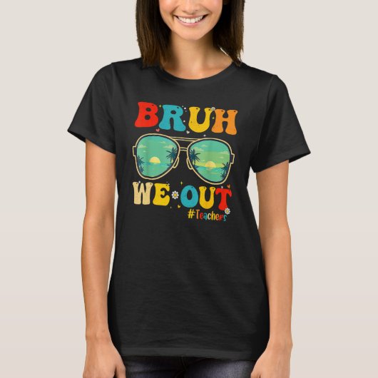 Bruh We Out Teachers End Of School Year Teacher He Tシャツ (正面)