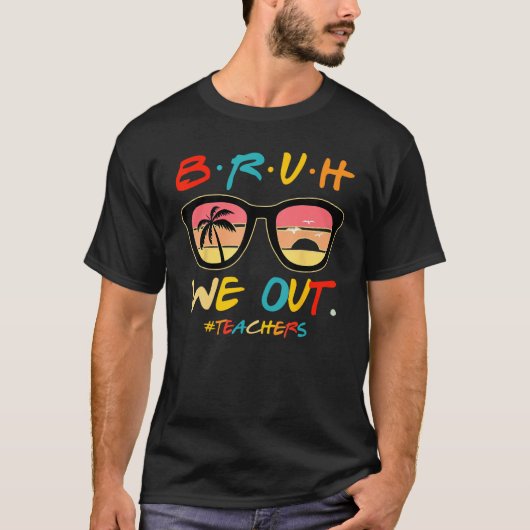 Bruh We Out Teachers End Of School Year Teacher He Tシャツ (正面)