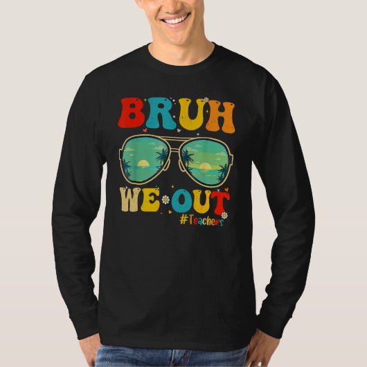 Bruh We Out Teachers End Of School Year Teacher He Tシャツ (正面)