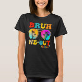 Bruh We Out Teachers End Of School Year Teacher He Tシャツ (正面)