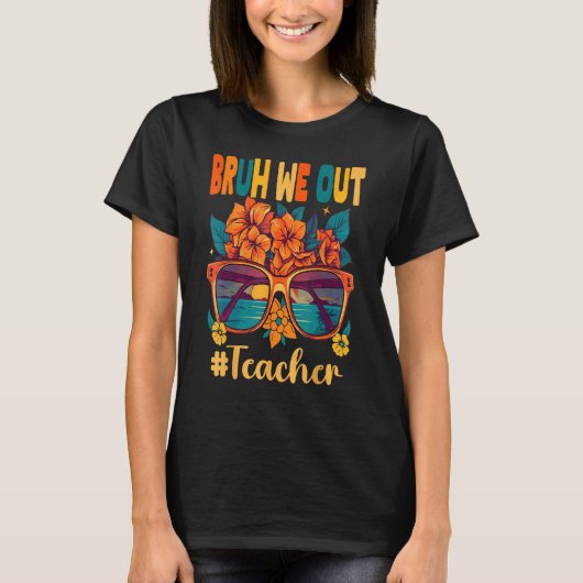 Bruh We Out Teachers End Of School Year Teacher Su Tシャツ (正面)