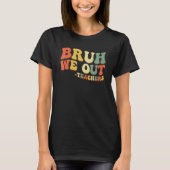 Bruh We Out Teachers End Of School Year Teacher Su Tシャツ (正面)