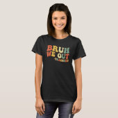 Bruh We Out Teachers End Of School Year Teacher Su Tシャツ (正面フル)