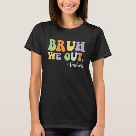 BRUH We Out Teachers Funny Tシャツ (正面)