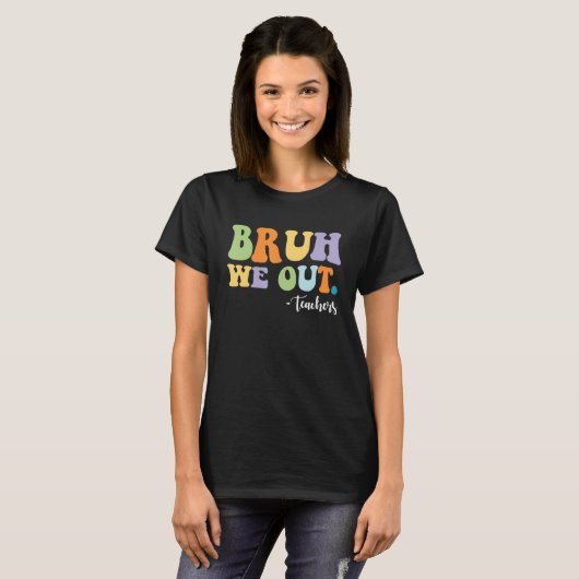 BRUH We Out Teachers Funny Tシャツ (正面フル)