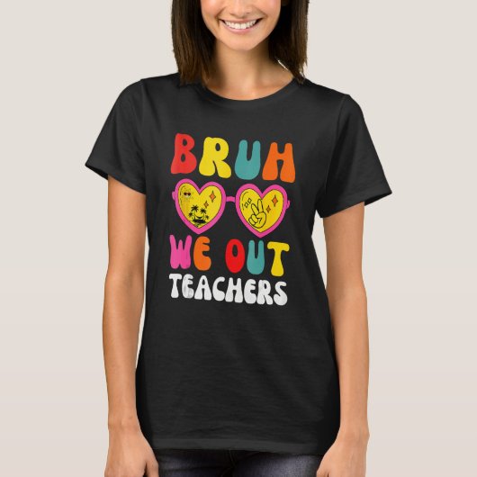 Bruh We Out Teachers Last Day Of School End Of Sch Tシャツ (正面)