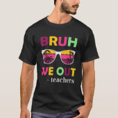 Bruh We Out Teachers Last day of School end of sch Tシャツ (正面)
