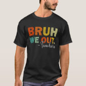 Bruh We Out Teachers  Last Schoolday Tシャツ (正面)