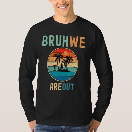 Bruh We Out Teachers Summer End Of School Men Wome Tシャツ (正面)
