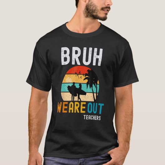 Bruh We Out Teachers Summer End Of School Men Wome Tシャツ (正面)