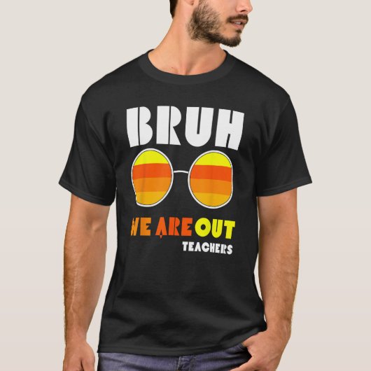 Bruh We Out Teachers Summer End Of School Men Wome Tシャツ (正面)