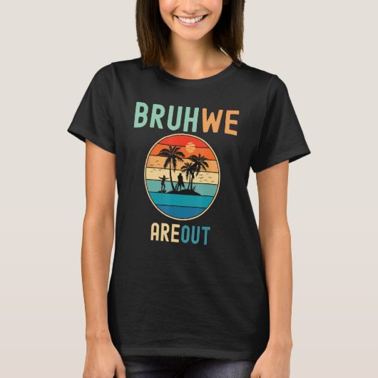 Bruh We Out Teachers Summer End Of School Men Wome Tシャツ (正面)