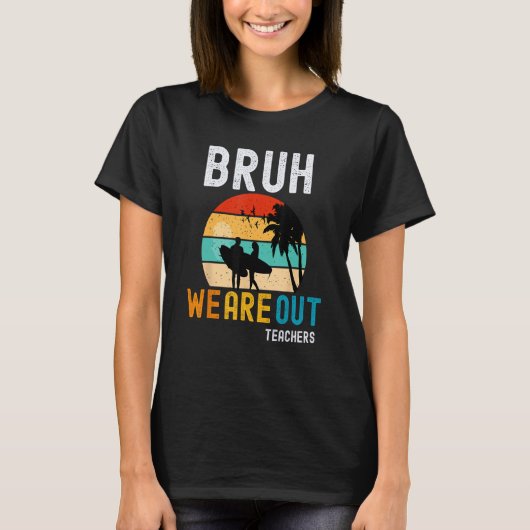 Bruh We Out Teachers Summer End Of School Men Wome Tシャツ (正面)