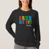 Bruh We Out Teachers Summer Last Day Of School For Tシャツ (正面)