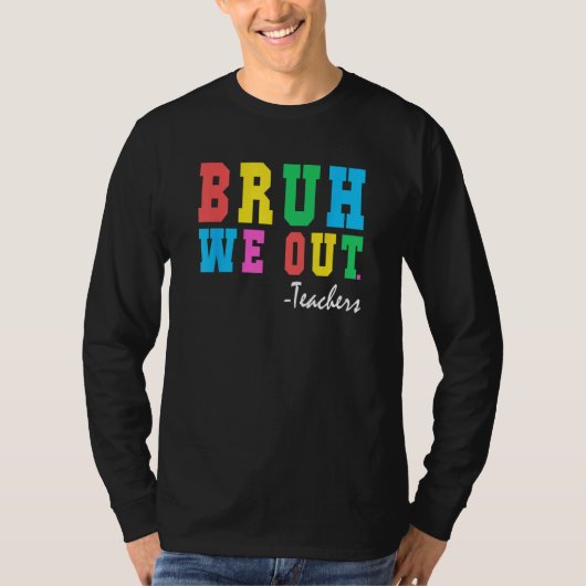 Bruh We Out Teachers Summer Last Day Of School For Tシャツ (正面)
