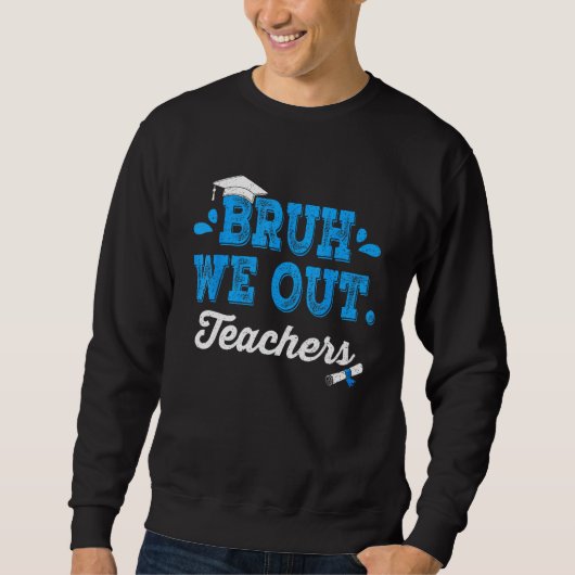 Bruh We Out Teachers Summer Last Day Of School Men スウェットシャツ (正面)