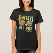 Bruh We Out Teachers Summer Last Day Of School Tシャツ (正面)