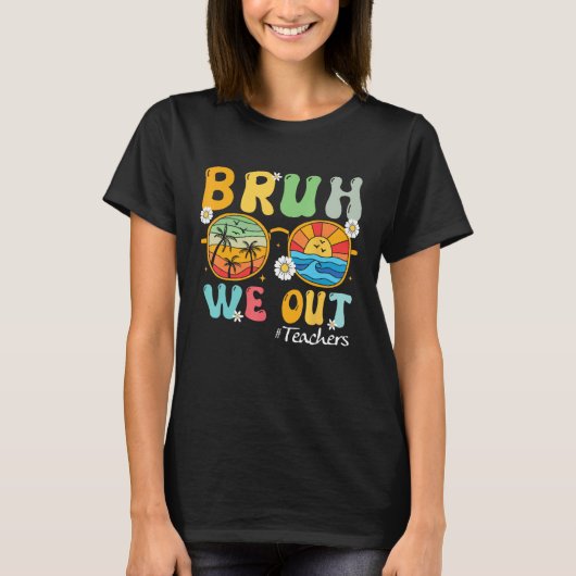 Bruh We Out Teachers Summer Last Day Of School Tシャツ (正面)
