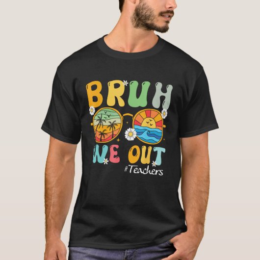 Bruh We Out Teachers Summer Last Day Of School Tシャツ (正面)