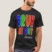 Bruh We Out Teachers Summer Last Day Of School Tシャツ (正面)
