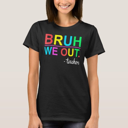 Bruh We Out Teachers Summer Last Day Of School Wom Tシャツ (正面)