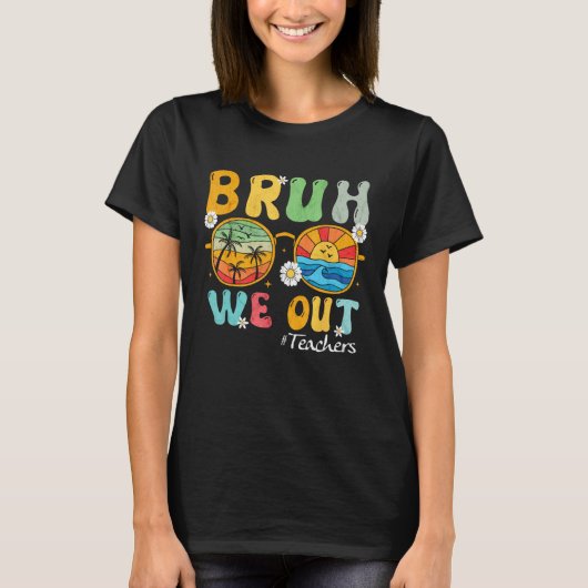 Bruh We Out Teachers Summer Last Day Of School Wom Tシャツ (正面)