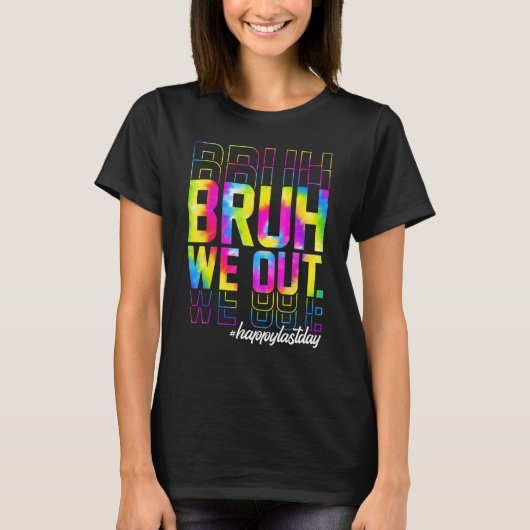 Bruh We Out Teachers Summer Tie Dye Happy Last Day Tシャツ (正面)