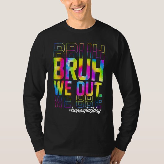 Bruh We Out Teachers Summer Tie Dye Happy Last Day Tシャツ (正面)