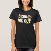 Bruh We Out Teachers Summer Vacation Cute End Of S Tシャツ (正面)