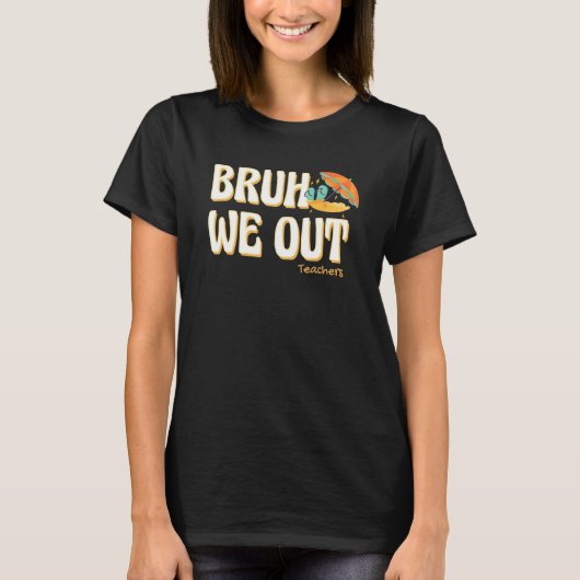 Bruh We Out Teachers Summer Vacation Cute End Of S Tシャツ (正面)