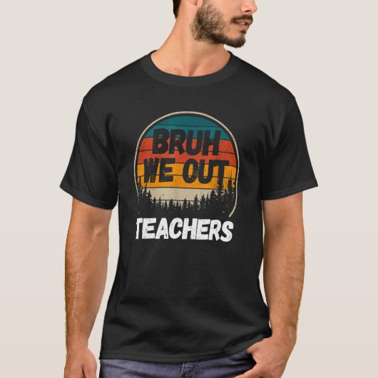 Bruh We Out Teachers Tee Summer Last Day Of School Tシャツ (正面)