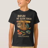 Bruh We Slide Back Funny Sloth Back to School  Tシャツ (正面)