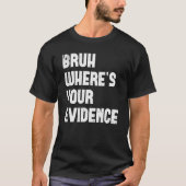 Bruh Where s Your Envidence英語先生Evide Tシャツ (正面)
