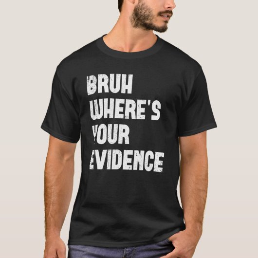 Bruh Where s Your Envidence英語先生Evide Tシャツ (正面)